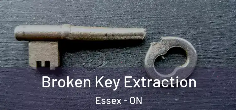  Broken Key Extraction Essex - ON